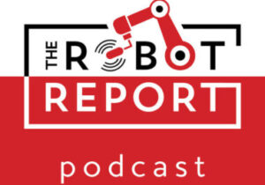 The Robot Report Podcast launches, features conversations with robotics leaders