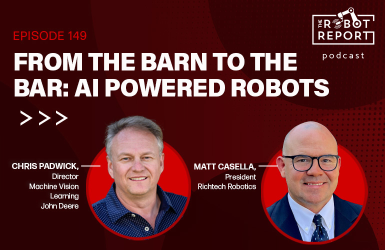 The Robot Report Podcast discusses AI-powered robots with Matt Casella and Chris Padwick.
