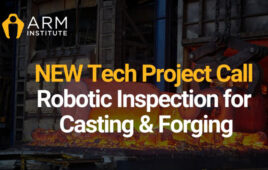 The ARM Institute's latest Project Call is for Robotic Inspection for Casting & Forging.
