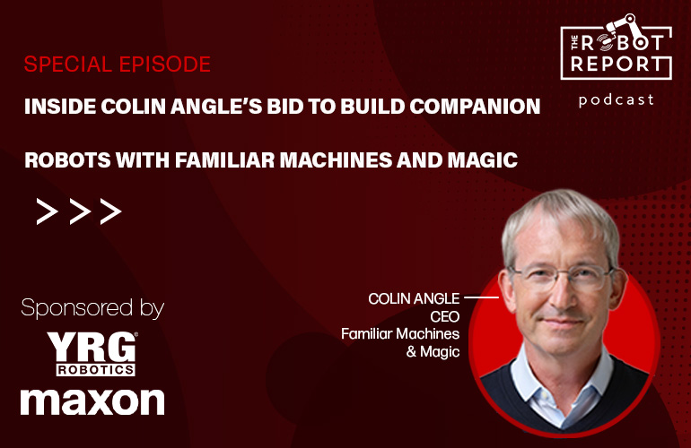 Podcast: Colin Angle discusses building companion robots with Familiar Machines & Magic